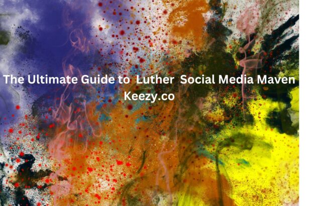 The Ultimate Guide to Luther Social Media Maven Keezy.co